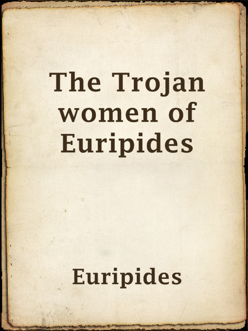 Upplýsingar um The Trojan women of Euripides eftir Euripides - Til útláns